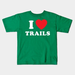 I Love Trails Mountain Biking Thru Hiking Trail Running Kids T-Shirt